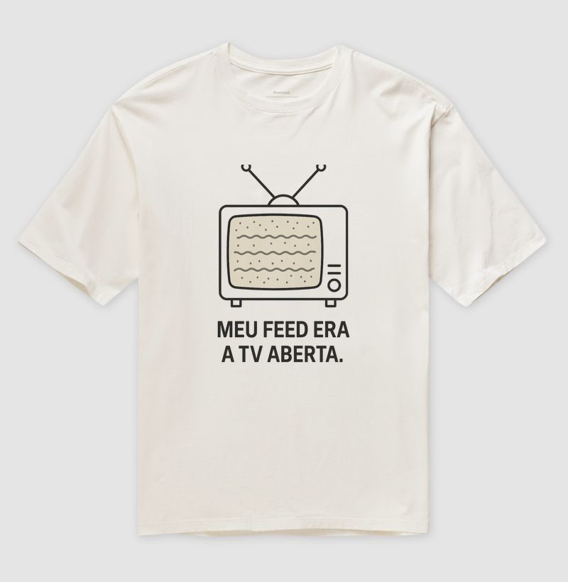 Camiseta Oversized Meu feed era TV