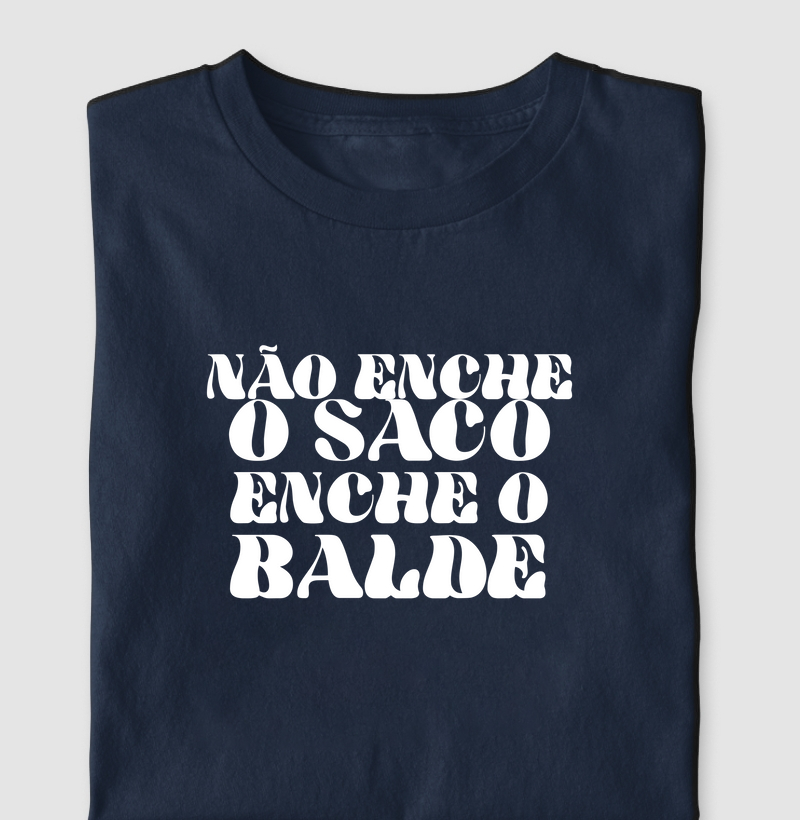 NÃO ENCHE O SACO, ENCHE O BALDE