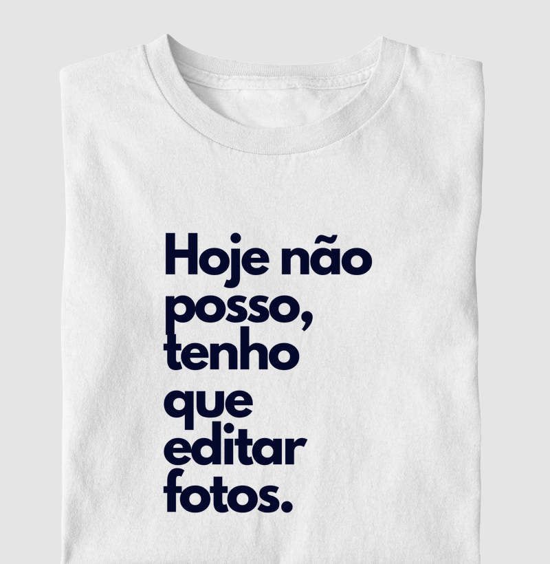 Hoje não posso,  tenho que editar fotos