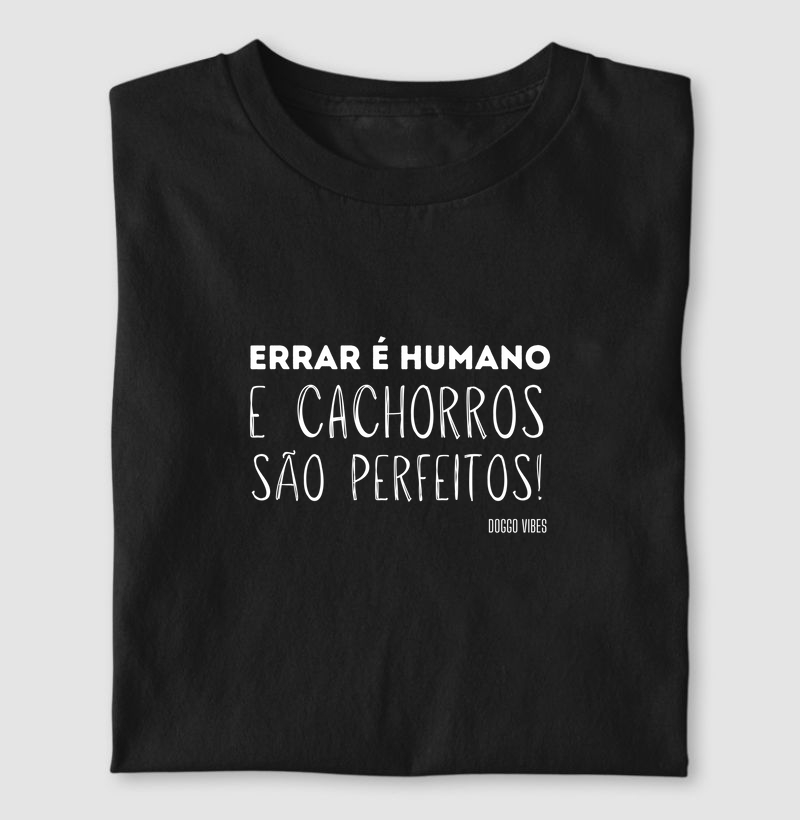 Errar é humano e cachorros são perfeitos!