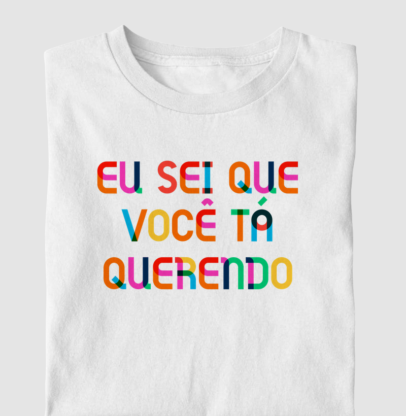 Eu sei que você tá querendo