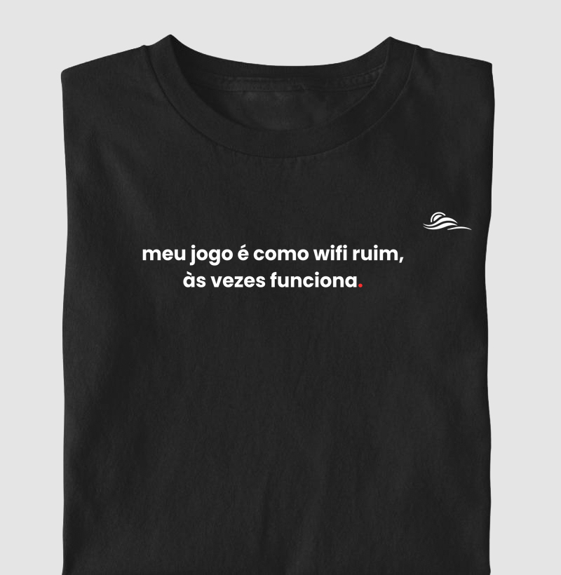 Estampa "Meu jogo é como wifi ruim"