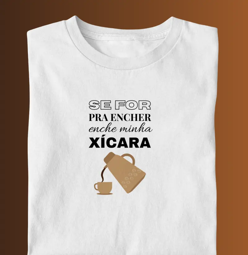 Se for pra encher, enche minha xícara