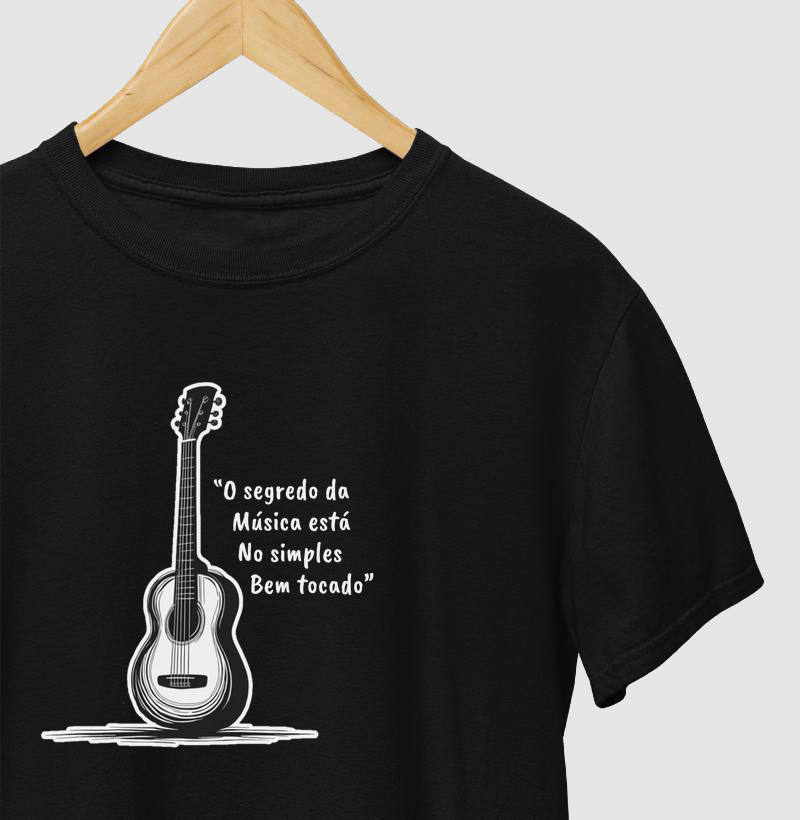 Camisa “O segredo da Música está No simples Bem tocado”