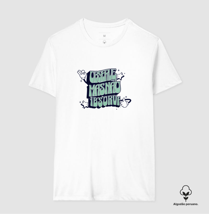 Camiseta Algodão Peruano Observe, mas não absorva
