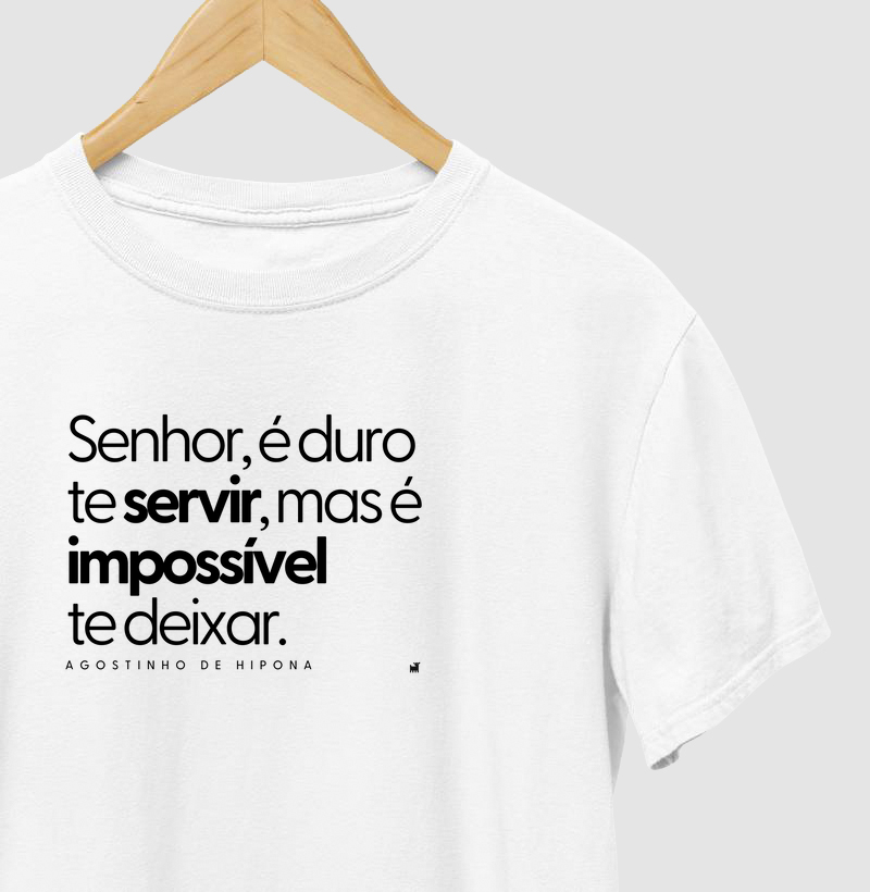 Senhor, é duro te servir, mas é impossível te deixar.