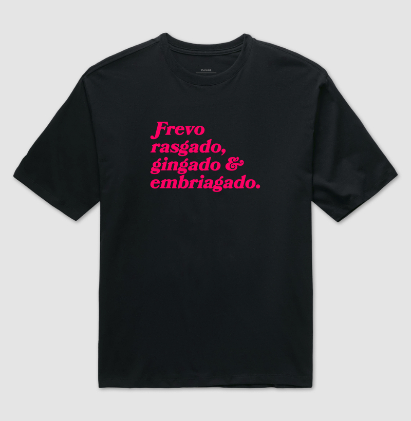 Camiseta Oversized Frevo Rasgado, Gingado & Embriagado