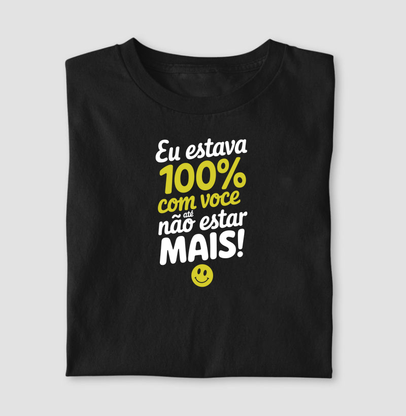 Camiseta "Eu Estava 100% com Você" - Estampa Criativa e Divertida