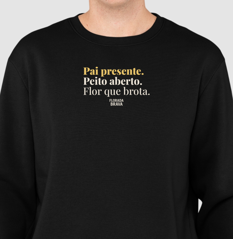 Pai presente. Peito aberto. Flor que brota.