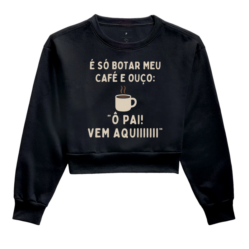 Camiseta Café É SÓ EU COLOCAR MEU CAFÉ E OUÇO: Ô PAI! VEM AQUIIIII Camiseta Presente Dia dos Pais