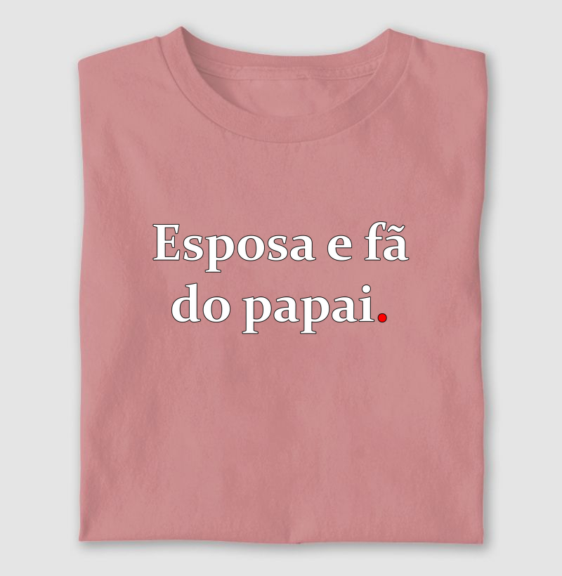 Esposa e fã do papai