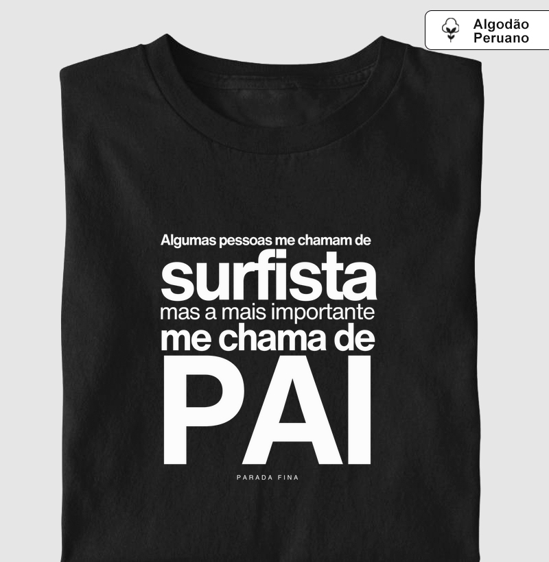 Alguns Me Chamam de Surfista, Mas o Mais Importante Me Chama de Pai