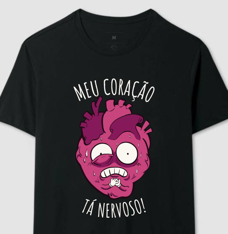 CAMISETA "MEU CORAÇÃO TÁ NERVOSO!"