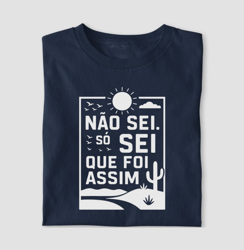 “Não sei. Só sei que foi assim.”