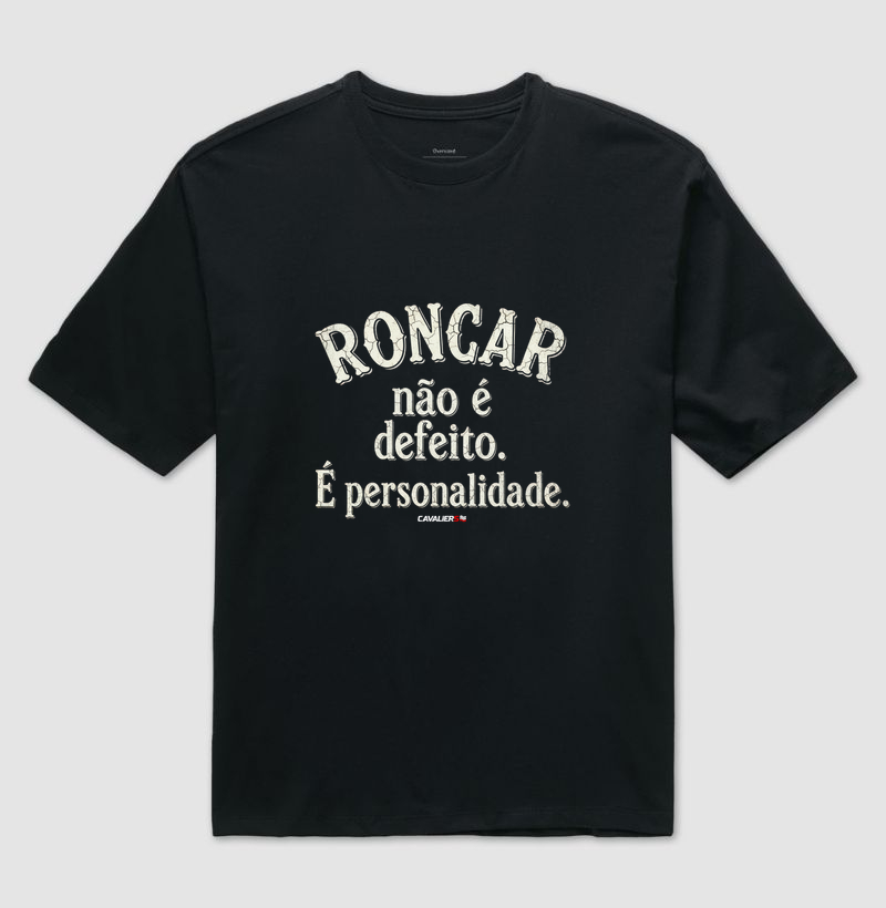 Roncar não é defeito. É Personalidade.