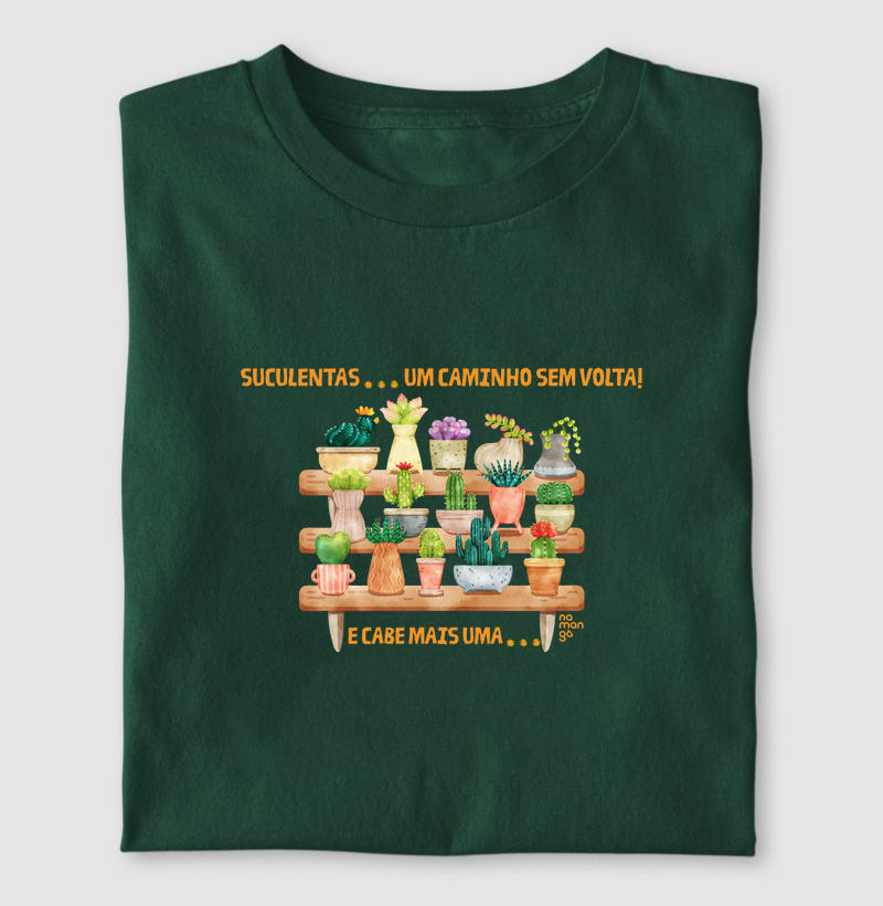 Camiseta Suculentas, Um Caminho Sem Volta – Para Apaixonados em Verde | Na Manga