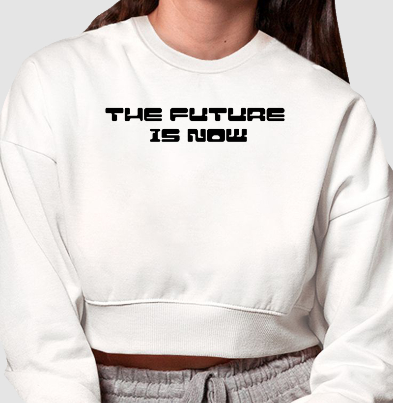 O Futuro É Agora: Moletom Cropped - Estampa Moderna e Inspiradora