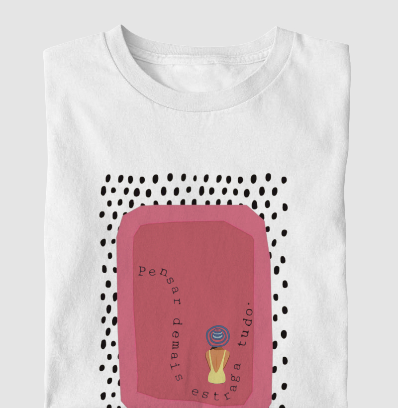 Pensar demais estraga tudo.