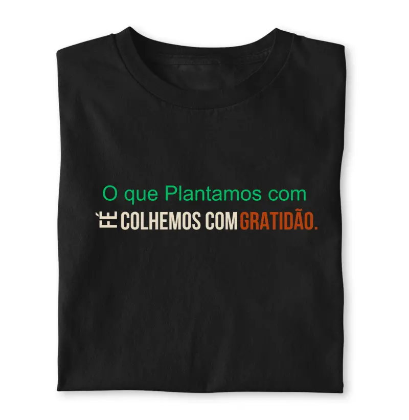 O que plantamos com fé colhemos com gratidão 