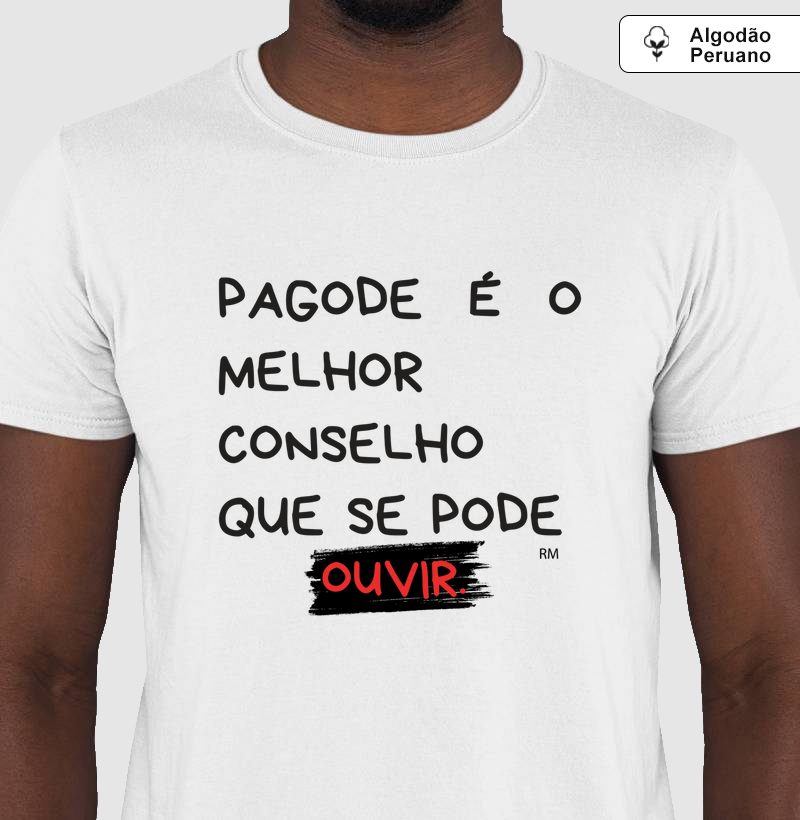 Camiseta Algodão Peruano - Pagode é o Melhor Conselho Que Se Pode Ouvir