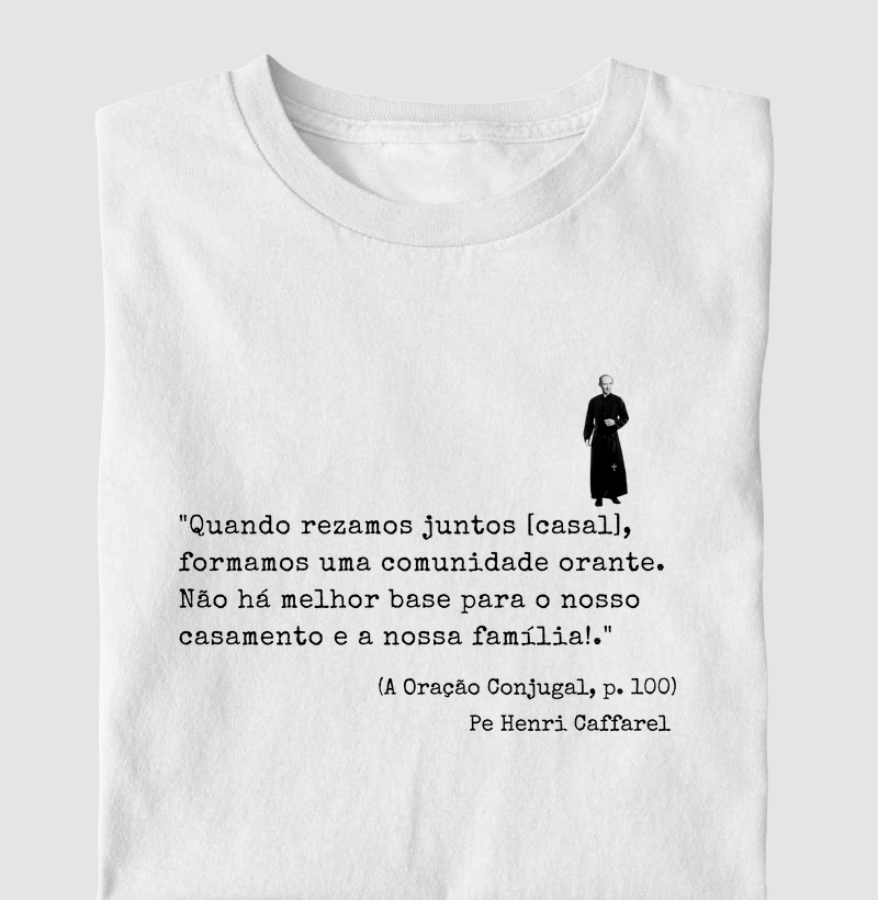 Camiseta Frase Pe. Caffarel n.06 ("Quando rezamos juntos...")