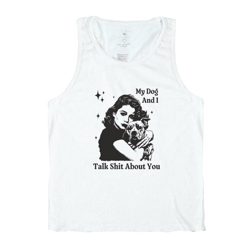 My dog and i talk shit about you