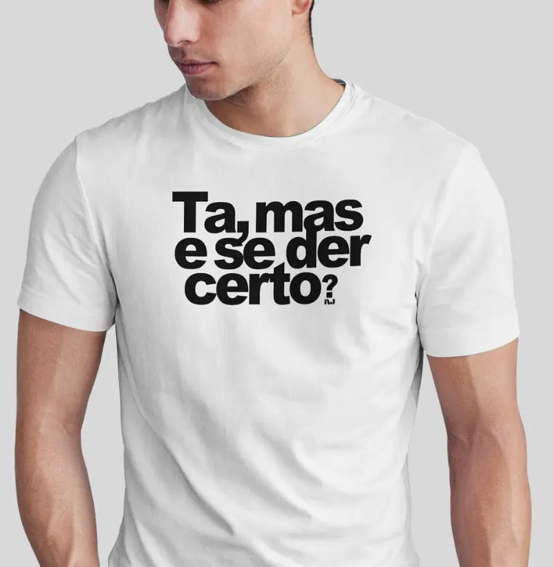 Ta, Mas e se Der Certo?