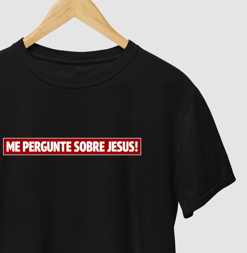 CAMISETA ME PERGUNTE SOBRE JESUS