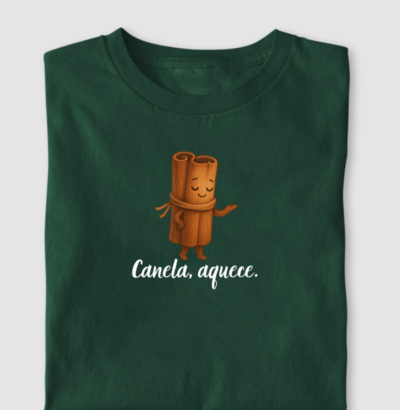 Canela, aquece.