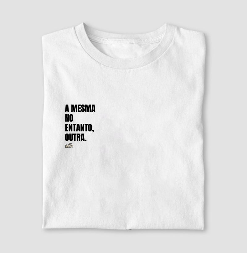 A Mesma no Entanto, Outra.