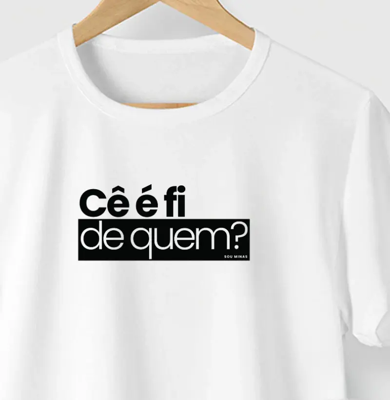 Camiseta Cê é fi de quem - Qualidade Reserva Ink