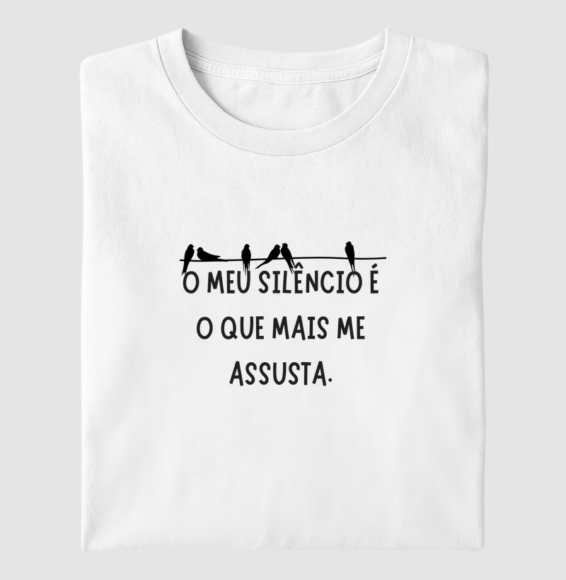 O meu silêncio é o que mais me assusta.