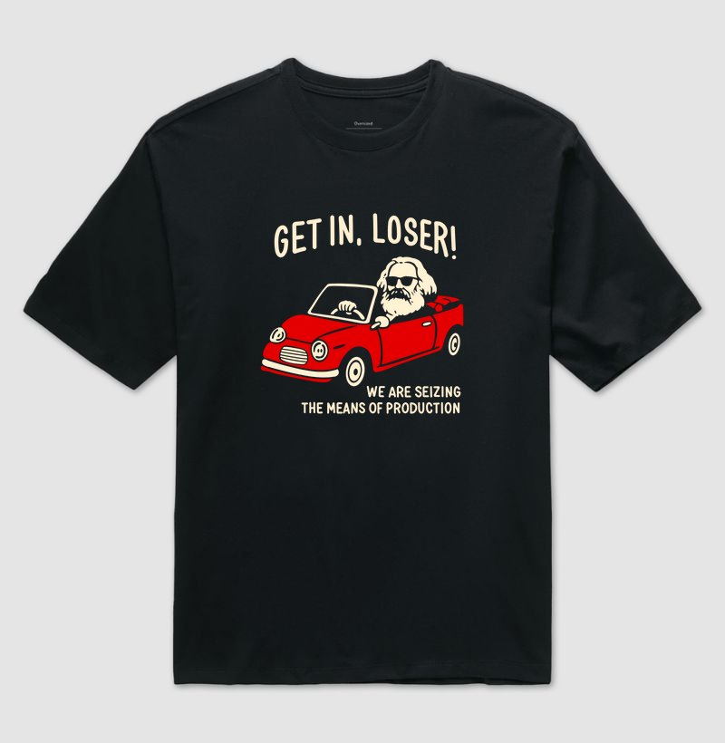 Get in, Loser! - Karl Marx