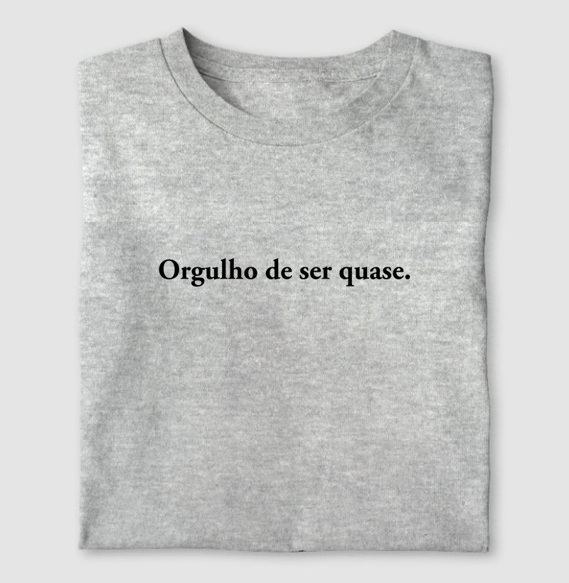 Camiseta Orgulho de ser quase
