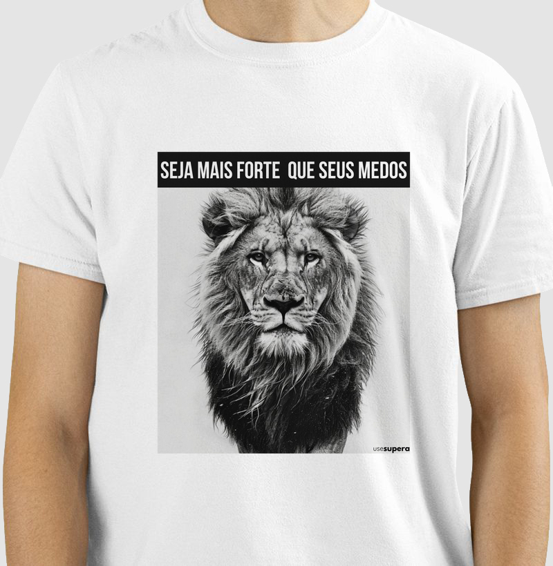 Camiseta "Seja mais forte que seus medos - leão"
