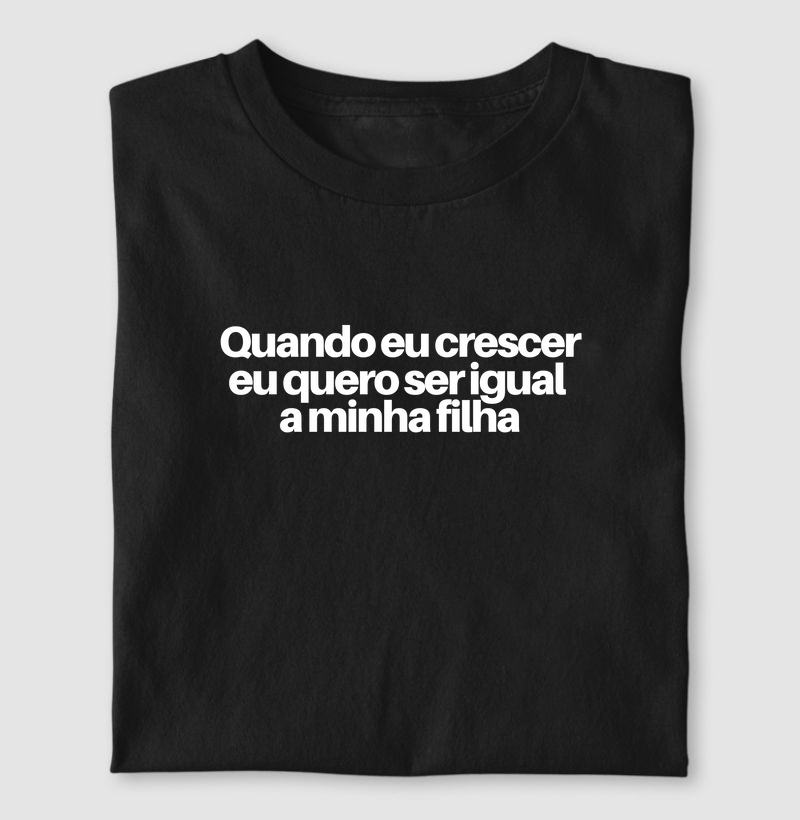Quero ser igual a minha filha