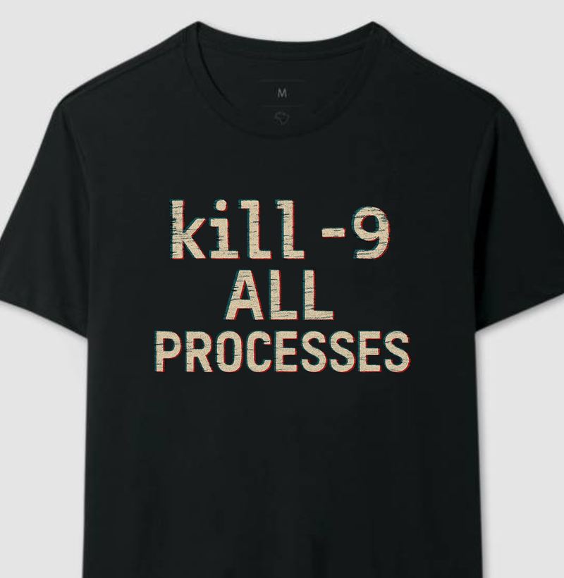 Camiseta Kill -9 All Processes