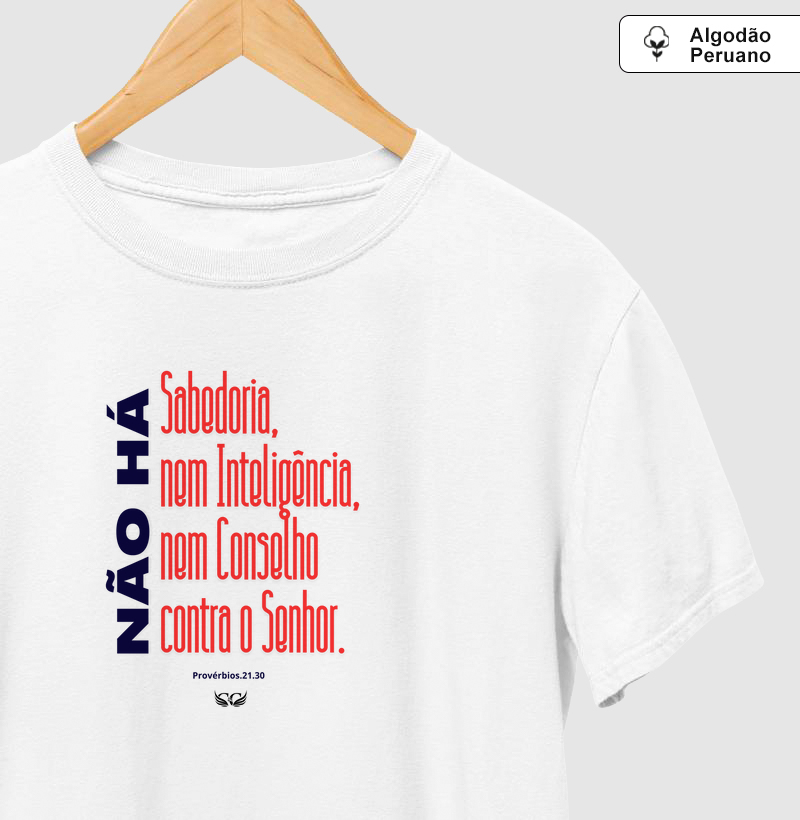 Camisetas em Algodão Peruano Não há sabedoria nem inteligência nem conselho contra o Senhor