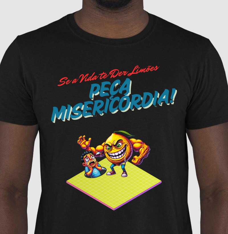 CAMISETA FRASES DE HUMOR "SE A VIDA TE DER LIMÕES.PEÇA MISERICÓRDIA"