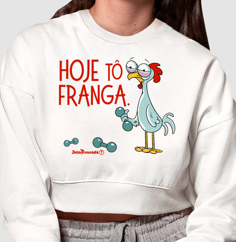 Cropped Moletom Hoje tô Franga