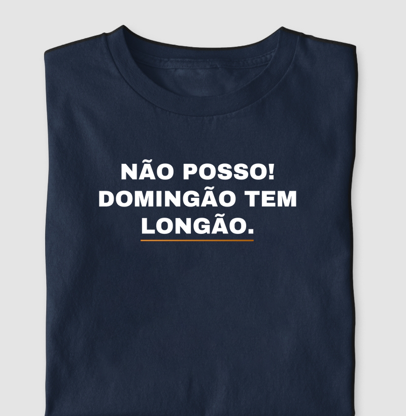 NÃO POSSO! DOMINGÃO TEM LONGÃO.