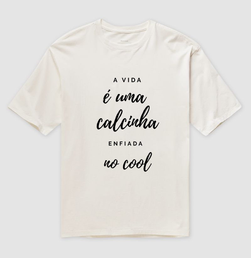 A vida é uma calcinha enfiada no cool