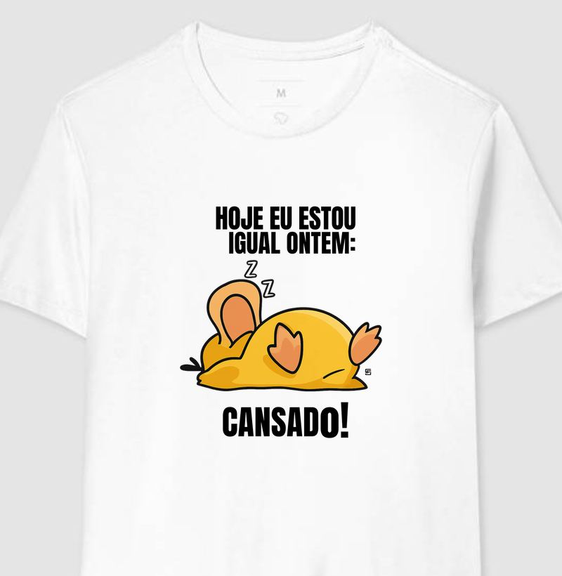 Camiseta Hoje eu estou igual ontem, cansado