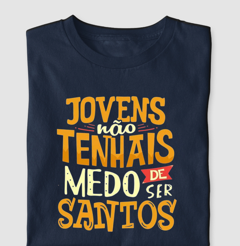 Camiseta Jovens Não Tenhais Medo De Ser Santos