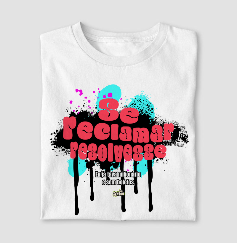 Se Reclamar Resolvesse ...