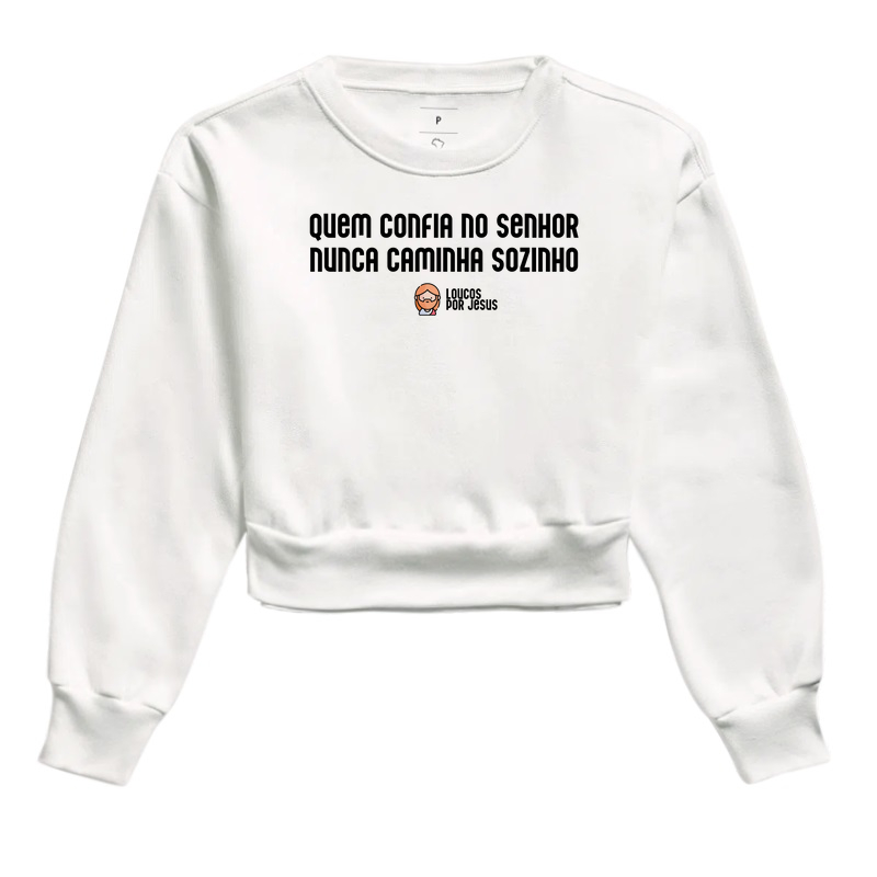 Moletom Cropped | Quem confia no Senhor nunca caminha sozinho - Loucos Por Jesus