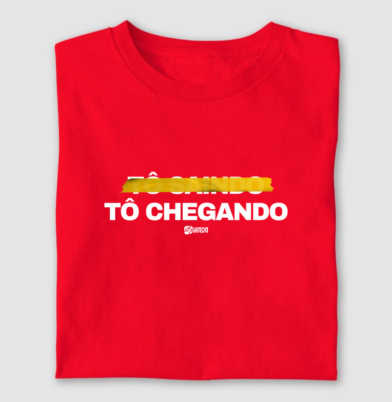 Tô saindo não. Tô chegando.