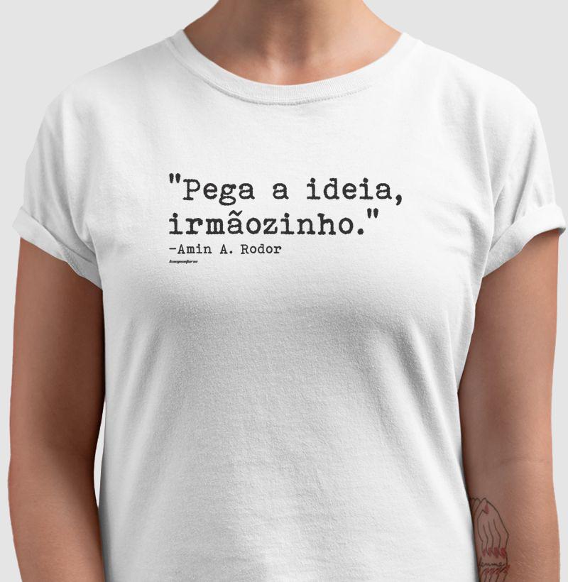 Kamiseta Premim | "Pega a ideia, irmãozinho." (clara)