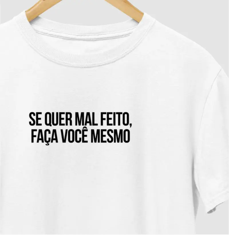 Se quer mal feito, faça você mesmo!