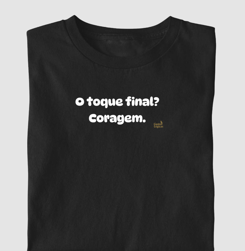 O toque final? Coragem.